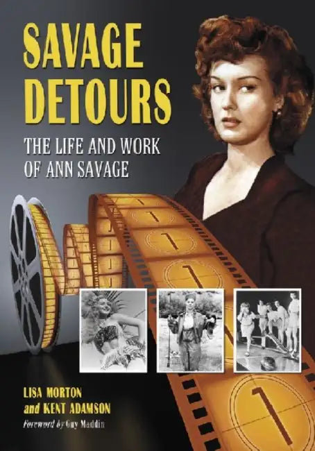 Savage Detours: The Life and Work of Ann Savage by Lisa Morton, Kent Adamson