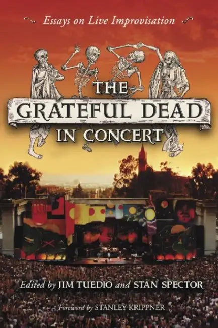 The Grateful Dead in Concert: Essays on Live Improvisation by Jim Tuedio, Stan Spector