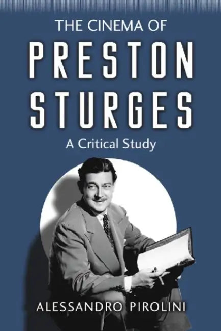 The Cinema of Preston Sturges: A Critical Study by Alessandro Pirolini