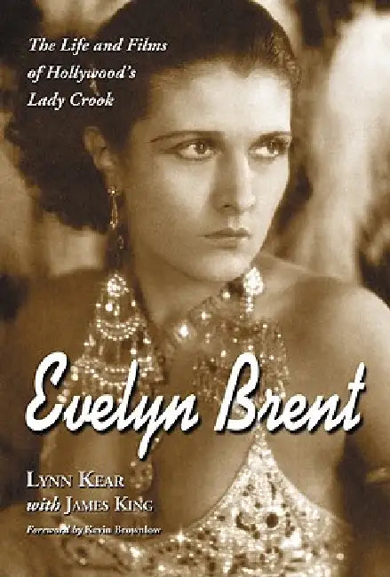 Evelyn Brent: The Life and Films of Hollywood's Lady Crook by Lynn Kear, James King
