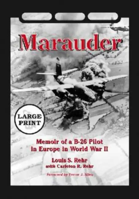 Marauder: Memoir of a B-26 Pilot in Europe in World War II [Large Print] by Louis S. Rehr, Carleton R. Rehr