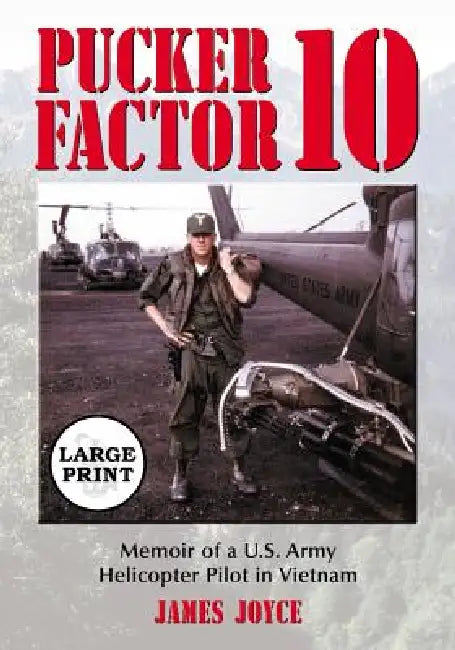 Pucker Factor 10: Memoir of a U.S. Army Helicopter Pilot in Vietnam [LARGE PRINT] by James Joyce