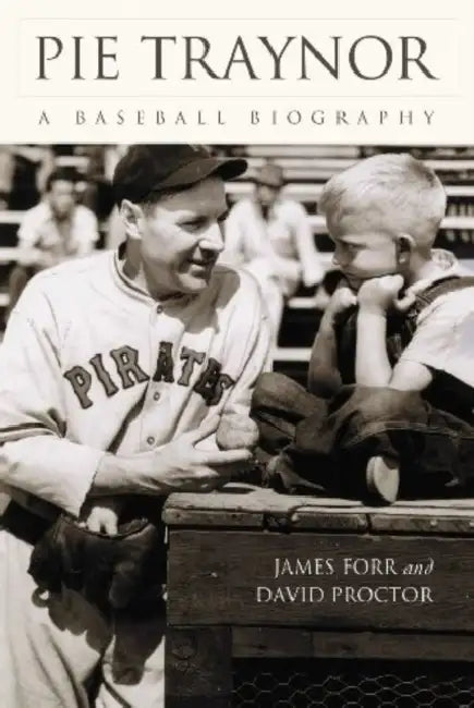 Pie Traynor: A Baseball Biography by James Forr, David Proctor