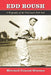 Edd Roush: A Biography of the Cincinnati Reds Star by Mitchell Conrad Stinson