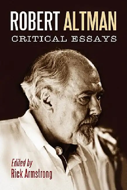 Robert Altman: Critical Essays by Rick Armstrong