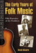 The Early Years of Folk Music: Fifty Founders of the Tradition by David Dicaire