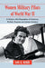 Women Military Pilots of World War II: A History with Biographies of American, British, Russian and German Aviators by Lois K. Merry