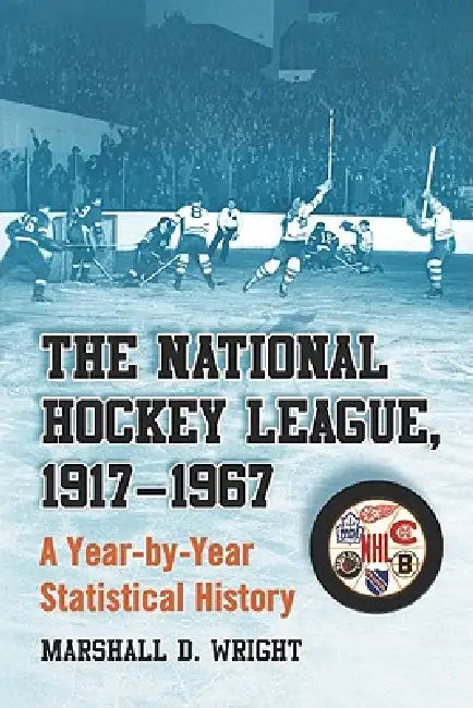 The National Hockey League, 1917-1967: A Year-by-Year Statistical History by Marshall D. Wright
