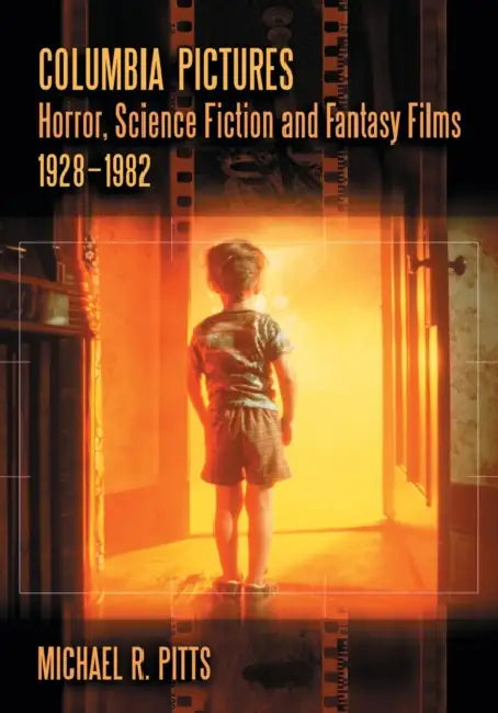 Columbia Pictures Horror, Science Fiction and Fantasy Films, 1928-1982 by Michael R. Pitts