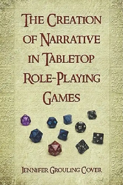 The Creation of Narrative in Tabletop Role-Playing Games by Jennifer Grouling Cover