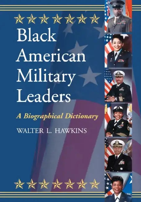 Black American Military Leaders: A Biographical Dictionary by Walter L. Hawkins