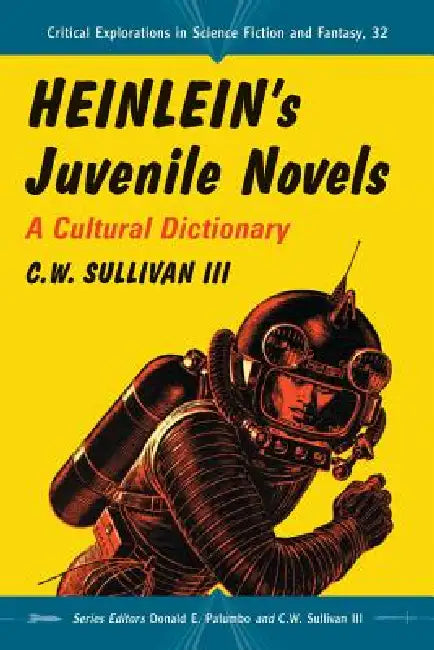 Heinlein's Juvenile Novels: A Cultural Dictionary by C. W. Sullivan, Donald E. Palumbo, III Sullivan C. W.