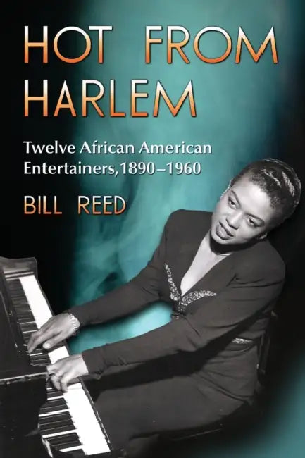 Hot from Harlem: Twelve African American Entertainers, 1890-1960 by Bill Reed