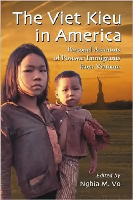 The Viet Kieu in America: Personal Accounts of Postwar Immigrants from Vietnam by Nghia M. Vo