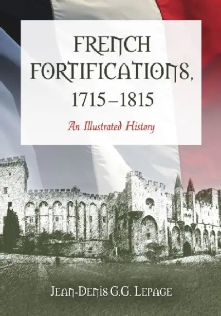 French Fortifications, 1715-1815: An Illustrated History by Jean-Denis G. G. Lepage