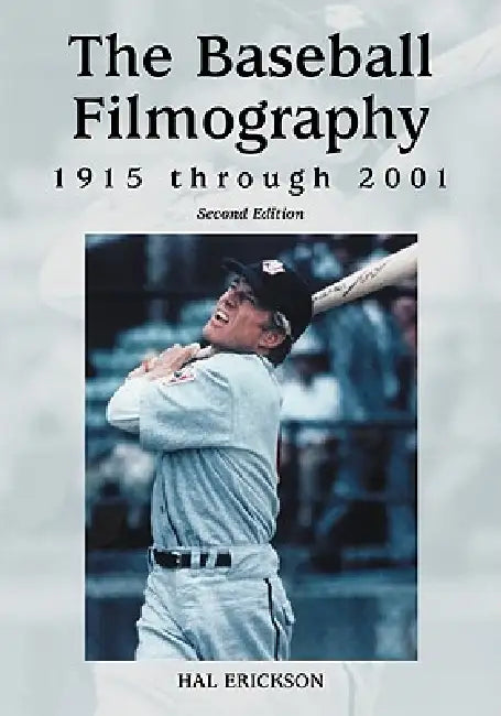 The Baseball Filmography, 1915 through 2001, 2d ed. by Hal Erickson