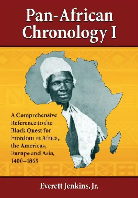 Pan-African Chronology I: A Comprehensive Reference to the Black Quest for Freedom in Africa, the Americas, Europe and Asia, 1400-1865 by Everett Jenkins