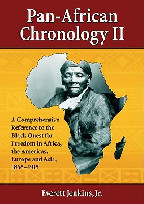 Pan-African Chronology II: A Comprehensive Reference to the Black Quest for Freedom in Africa, the Americas, Europe and Asia, 1865-1915 by Everett Jenkins
