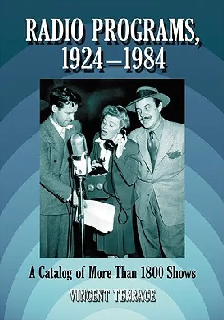 Radio Programs, 1924-1984: A Catalog of More Than 1800 Shows by Vincent Terrace