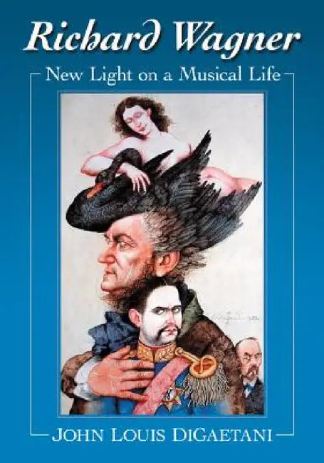 Richard Wagner: New Light on a Musical Life by John Louis Digaetani