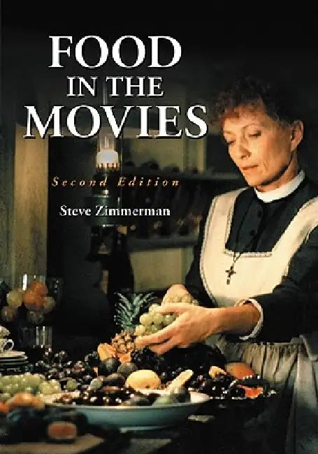 Food in the Movies, 2d ed. by Steve Zimmerman