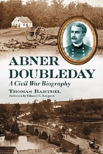 Abner Doubleday: A Civil War Biography by Thomas Barthel