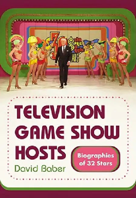 Television Game Show Hosts: Biographies of 32 Stars by David Baber