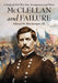 McClellan and Failure: A Study of Civil War Fear, Incompetence and Worse by Edward H. Bonekemper