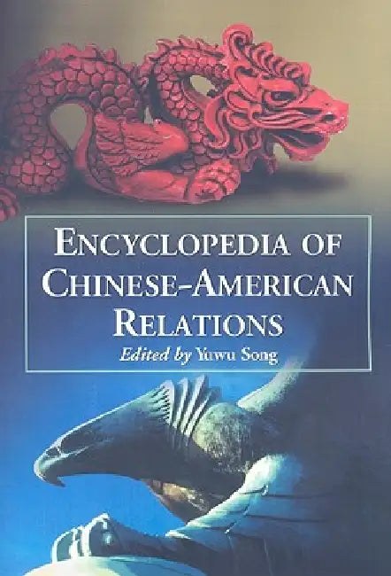 Encyclopedia of Chinese-American Relations by Yuwu Song