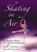 Skating on Air: The Broadcast History of an Olympic Marquee Sport by Kelli Lawrence