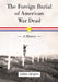 The Foreign Burial of American War Dead: A History by Chris Dickon