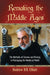 Remaking the Middle Ages: The Methods of Cinema and History in Portraying the Medieval World by Andrew B. R. Elliott