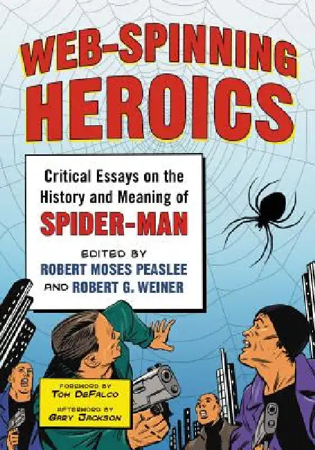 Web-Spinning Heroics: Critical Essays on the History and Meaning of Spider-Man by Robert Moses Peaslee, Robert G. Weiner