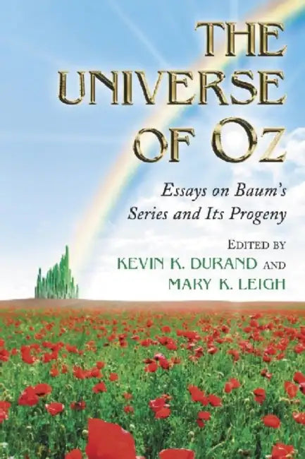 The Universe of Oz: Essays on Baum's Series and Its Progeny by Kevin K. Durand, Mary K. Leigh