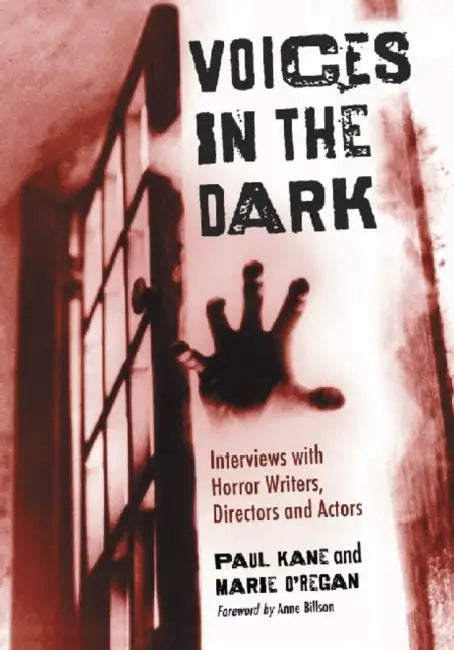 Voices in the Dark: Interviews with Horror Writers, Directors and Actors by Paul Kane, Marie O'Regan