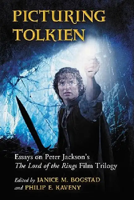 Picturing Tolkien: Essays on Peter Jackson's The Lord of the Rings Film Trilogy by Janice M. Bogstad, Philip E. Kaveny