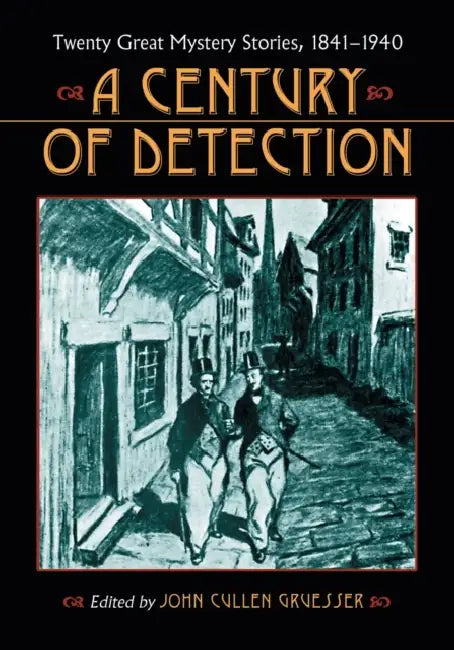 A Century of Detection: Twenty Great Mystery Stories, 1841-1940 by John Cullen Gruesser