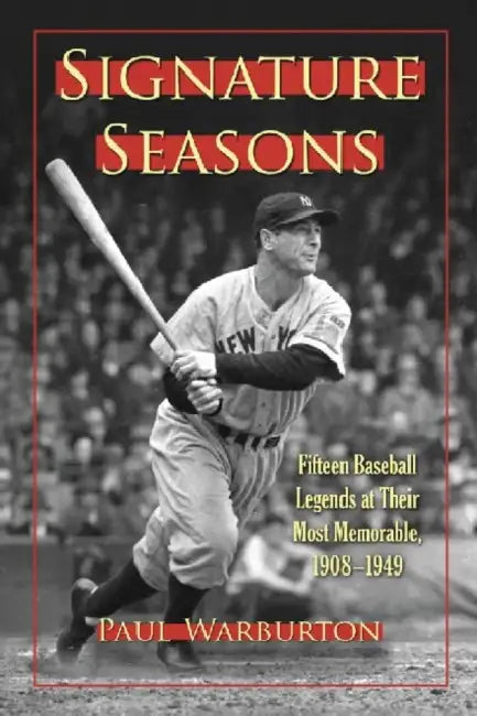 Signature Seasons: Fifteen Baseball Legends at Their Most Memorable, 1908-1949 by Paul Warburton