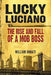 Lucky Luciano: The Rise and Fall of a Mob Boss by William Donati