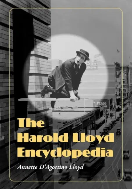 The Harold Lloyd Encyclopedia by Annette D'Agostino Lloyd