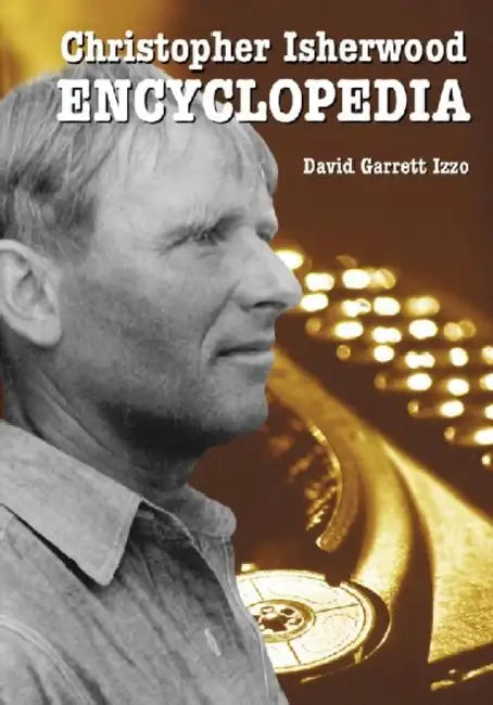 Christopher Isherwood Encyclopedia by David Garrett Izzo