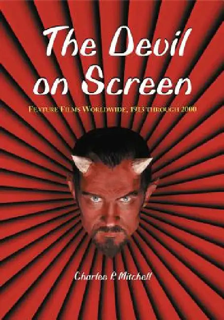 The Devil on Screen: Feature Films Worldwide, 1913 Through 2000 by Charles P. Mitchell