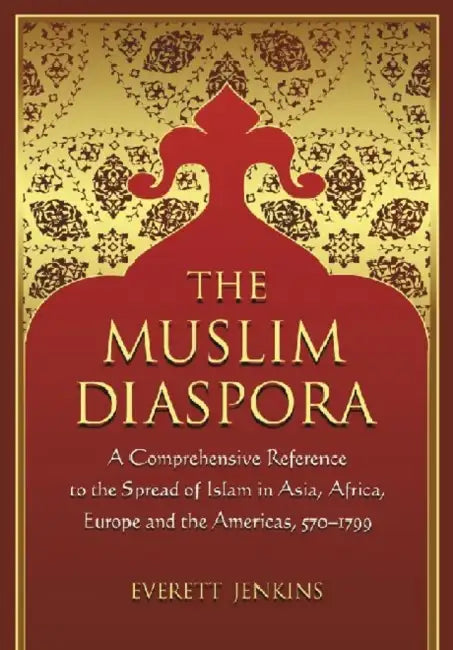 The Muslim Diaspora, Volume 1, 570-1500: A Comprehensive Chronology of the Spread of Islam in Asia, Africa, Europe and the Americas by Everett Jenkins