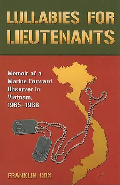 Lullabies for Lieutenants: Memoir of a Marine Forward Observer in Vietnam, 1965-1966 by Franklin Cox