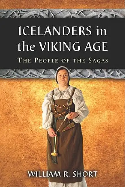 Icelanders in the Viking Age: The People of the Sagas by William R. Short