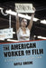 The American Worker on Film: A Critical History, 1909-1999 by Doyle Greene