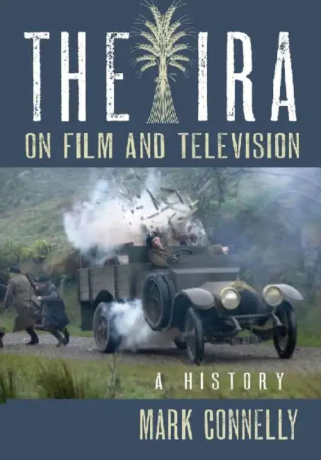 The IRA on Film and Television: A History by Mark Connelly