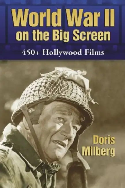 World War II on the Big Screen: 450+ Films, 1938-2008 by Doris Milberg
