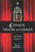 Catholic Theatre and Drama: Critical Essays by Kevin J. Wetmore