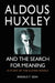 Aldous Huxley and the Search for Meaning: A Study of the Eleven Novels by Ronald T. Sion